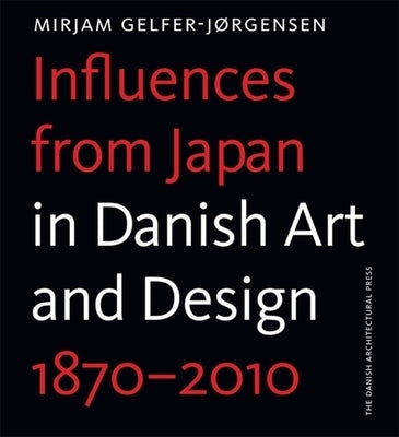 Influences from Japan in Danish Artand Design by Gelfer-Jrgensen, Mirjam