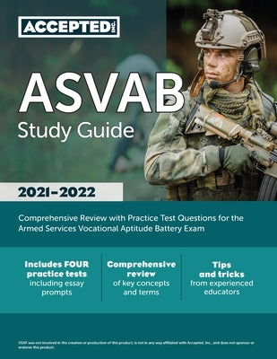 ASVAB Study Guide 2021-2022: Comprehensive Review with Practice Test Questions for the Armed Services Vocational Aptitude Battery Exam by Accepted, Inc