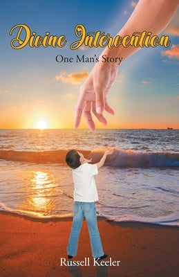 Divine Intervention: One Man's Story by Keeler, Russell