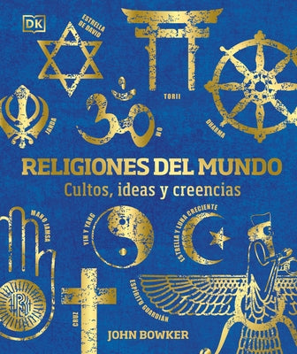 Religiones del Mundo: Cultos, Ideas Y Creencias by Bowker, John