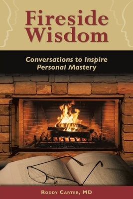 Fireside Wisdom: Conversations to Inspire Personal Mastery by Carter, Roddy