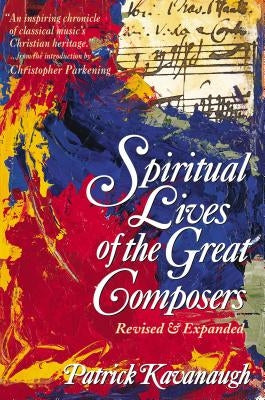 The Spiritual Lives of the Great Composers by Kavanaugh, Patrick