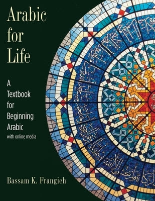 Arabic for Life: A Textbook for Beginning Arabic: With Online Media by Frangieh, Bassam K.