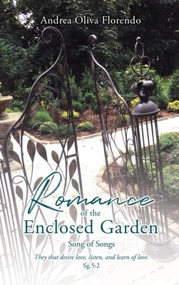 Romance of the Enclosed Garden: Song of Songs by Florendo, Andrea Oliva