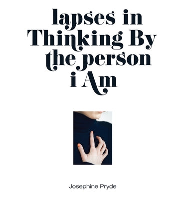 Josephine Pryde: Lapses in Thinking by the Person I Am by Elms, Anthony
