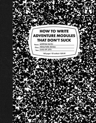 How to Write Adventure Modules That Don't Suck by Bittman, Jobe