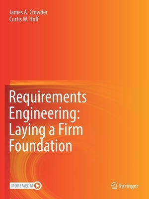 Requirements Engineering: Laying a Firm Foundation by Crowder, James A.