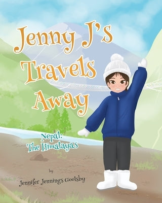 Jenny J's Travels Away: Nepal: The Himalayas by Goolsby, Jennifer Jennings