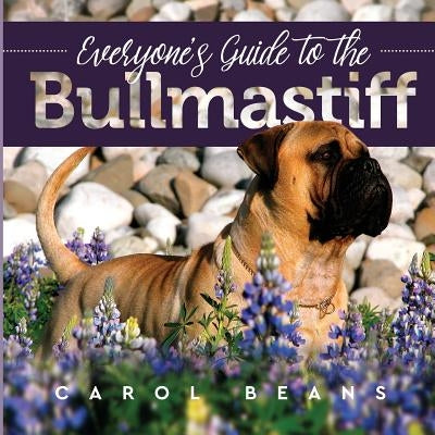 Everyone's Guide to the Bullmastiff by Beans, Carol