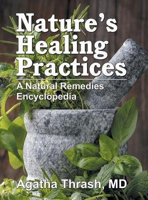 Nature's Healing Practices: A Natural Remedies Encyclopedia by Thrash, Agatha