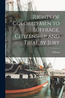 Rights of Colored Men to Suffrage, Citizenship and Trial by Jury by Yates, William 1767-1857