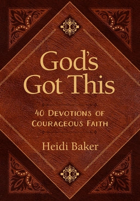 God's Got This: 40 Devotions of Courageous Faith by Baker, Heidi