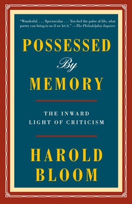 Possessed by Memory: The Inward Light of Criticism by Bloom, Harold