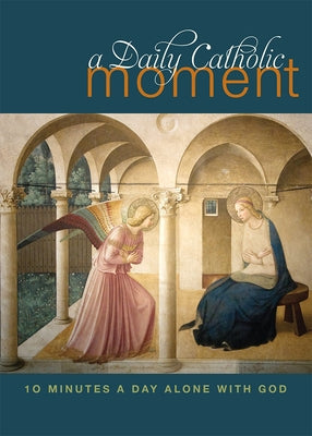 Daily Catholic Moment: Ten Minutes a Day Alone with God by Celano, Peter