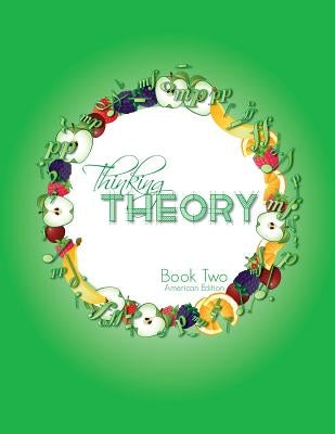 Thinking Theory Book Two (American Edition): Straight-forward, practical and engaging music theory for young students by Cantan, Nicola