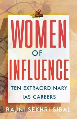 Women of Influence: Ten Extraordinary IAS Careers by Sibal, Rajni Sekhri