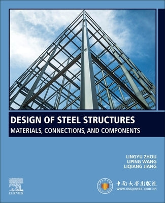 Design of Steel Structures: Materials, Connections, and Components by Zhou, Lingyu