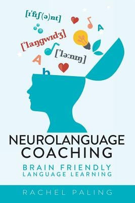 Neurolanguage Coaching: Brain Friendly Language Learning by Paling, Rachel