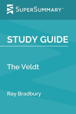 Study Guide: The Veldt by Ray Bradbury (SuperSummary) by Supersummary