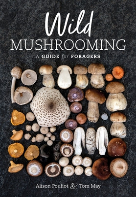 Wild Mushrooming: A Guide for Foragers by Pouliot, Alison