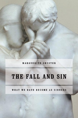 The Fall and Sin: What We Have Become as Sinners by Shuster, Marguerite