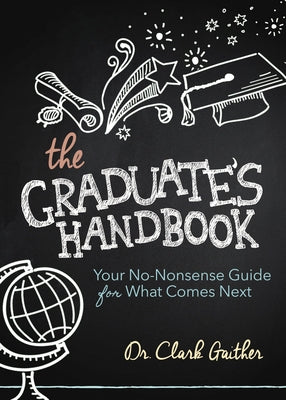 The Graduate's Handbook: Your No-Nonsense Guide for What Comes Next by Gaither, Clark