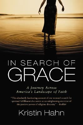 In Search of Grace: A Journey Across America's Landscape of Faith by Hahn, Kristin