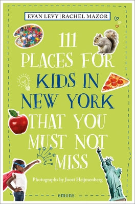 111 Places for Kids in New York That You Must Not Miss by Levy, Evan