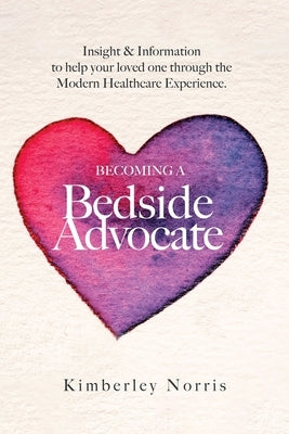 Becoming a Bedside Advocate by Norris, Kimberley