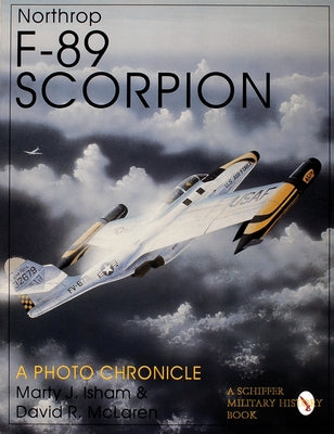 Northrop F-89 Scorpion: A Photo Chronicle by Isham, Marty J.
