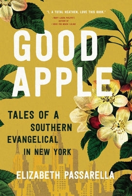 Good Apple: Tales of a Southern Evangelical in New York by Passarella, Elizabeth