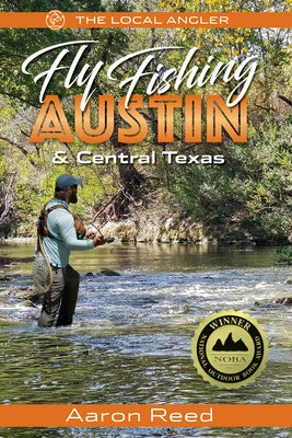 The Local Angler Fly Fishing Austin & Central Texas by Reed, Aaron
