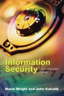 Information Security: Contemporary Cases: Contemporary Cases by Wright, Marie A.