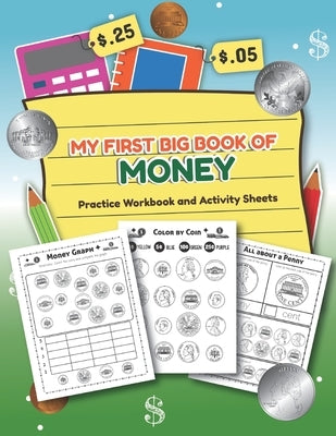 My First Big Book of Money Practice Workbook and Activity Sheets: Over 20 Fun Designs For Boys And Girls - Educational Worksheets by Teaching Little Hands Publishing