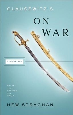 Clausewitz's on War: A Biography by Strachan, Hew