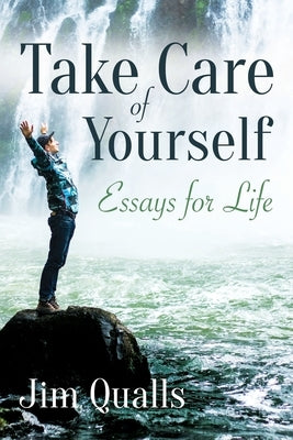 Take Care of Yourself: Essays for Life by Qualls, Jim