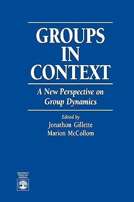 Groups in Context: A New Perspective on Group Dynamics by Gillette, Jonathon