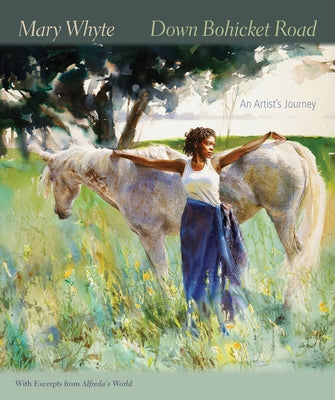 Down Bohicket Road: An Artist's Journey. Paintings and Sketches by Mary Whyte, with Excerpts from Alfreda's World. by Whyte, Mary