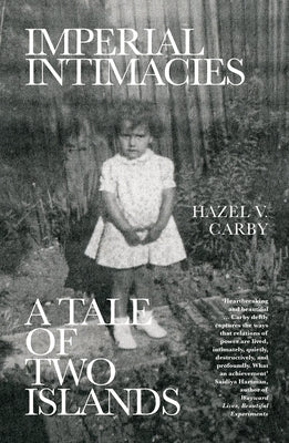 Imperial Intimacies: A Tale of Two Islands by Carby, Hazel V.