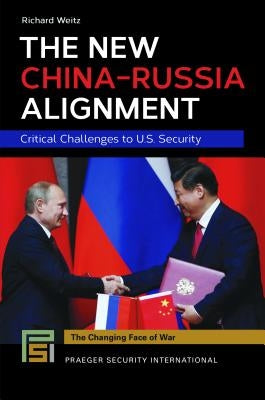 The New China-Russia Alignment: Critical Challenges to U.S. Security by Weitz, Richard