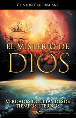 El Misterio De Dios: Verdades Ocultas Desde Tiempos Eternos by Cruickshank, Clinton