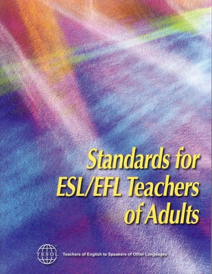 Standards for Esl/Efl Teachers of Adults by Tesol International Association