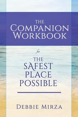 The Safest Place Possible Companion Workbook by Mirza, Debbie
