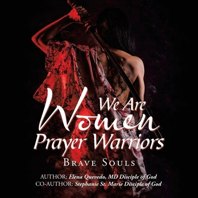 We Are Women Prayer Warriors: Brave Souls by Quevedo, Elena