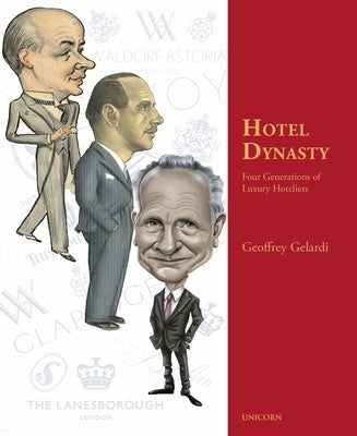 Hotel Dynasty: Four Generations of Luxury Hoteliers by Gelardi, Geoffrey