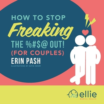 How to Stop Freaking the %#$@ Out for Couples by Pash, Erin