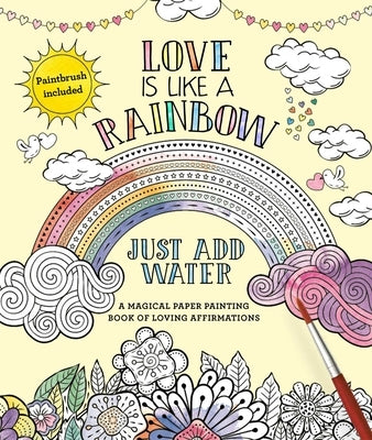 Love Is Like a Rainbow: Just Add Water [With Paint Brush] by Editors of Thunder Bay Press