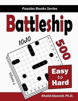 Battleship: 500 Easy to Hard Logic Puzzles (10x10) by Alzamili, Khalid