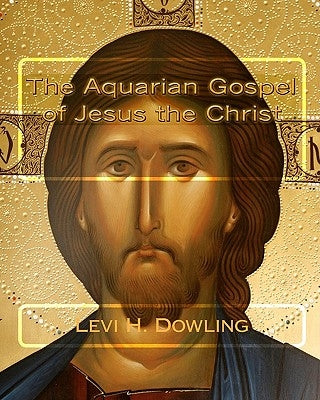 The Aquarian Gospel of Jesus the Christ by El-Bey, Z.