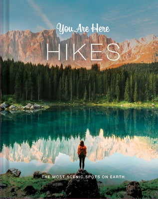 You Are Here: Hikes: The Most Scenic Spots on Earth by Blackwell & Ruth